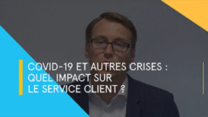 COVID-19 et autres crises : quel impact sur le service client ?